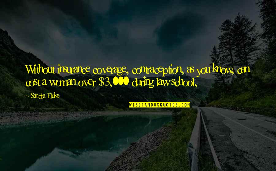 Castaway Chuck Noland Quotes By Sandra Fluke: Without insurance coverage, contraception, as you know, can