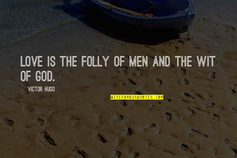 Castaways Of The Flying Dutchman Quotes By Victor Hugo: Love is the folly of men and the Castaways Of The Flying Dutchman Quotes By Victor Hugo: Love is the folly of men and the