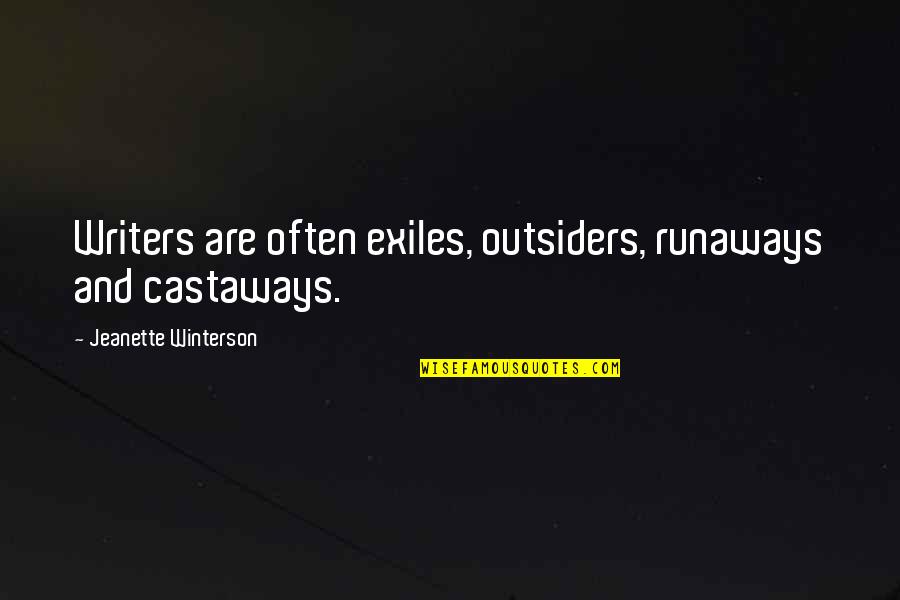Castaways Quotes By Jeanette Winterson: Writers are often exiles, outsiders, runaways and castaways. Castaways Quotes By Jeanette Winterson: Writers are often exiles, outsiders, runaways and castaways.