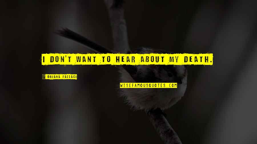 Castaways Quotes By Oriana Fallaci: I don't want to hear about my death. Castaways Quotes By Oriana Fallaci: I don't want to hear about my death.