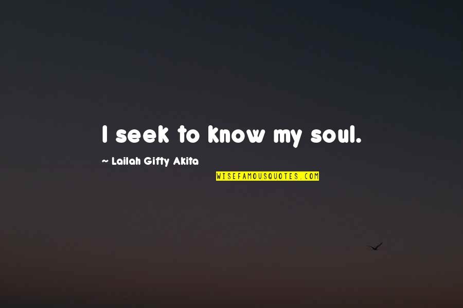Caste And Love Quotes By Lailah Gifty Akita: I seek to know my soul.