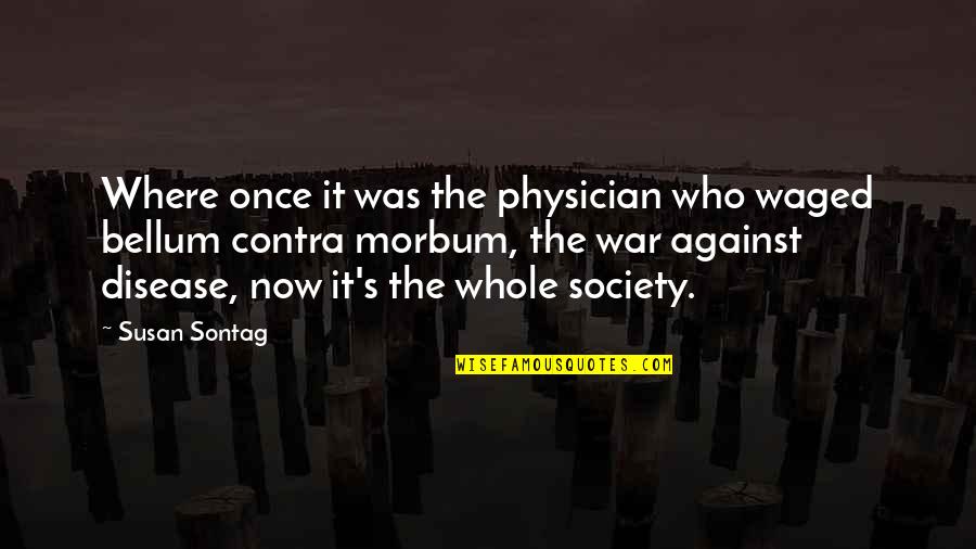 Caste And Love Quotes By Susan Sontag: Where once it was the physician who waged Caste And Love Quotes By Susan Sontag: Where once it was the physician who waged