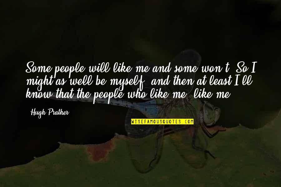 Caste Feeling Quotes By Hugh Prather: Some people will like me and some won't.