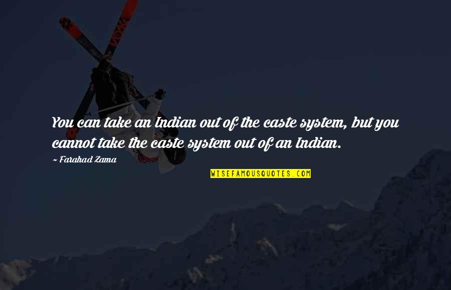 Caste Quotes By Farahad Zama: You can take an Indian out of the
