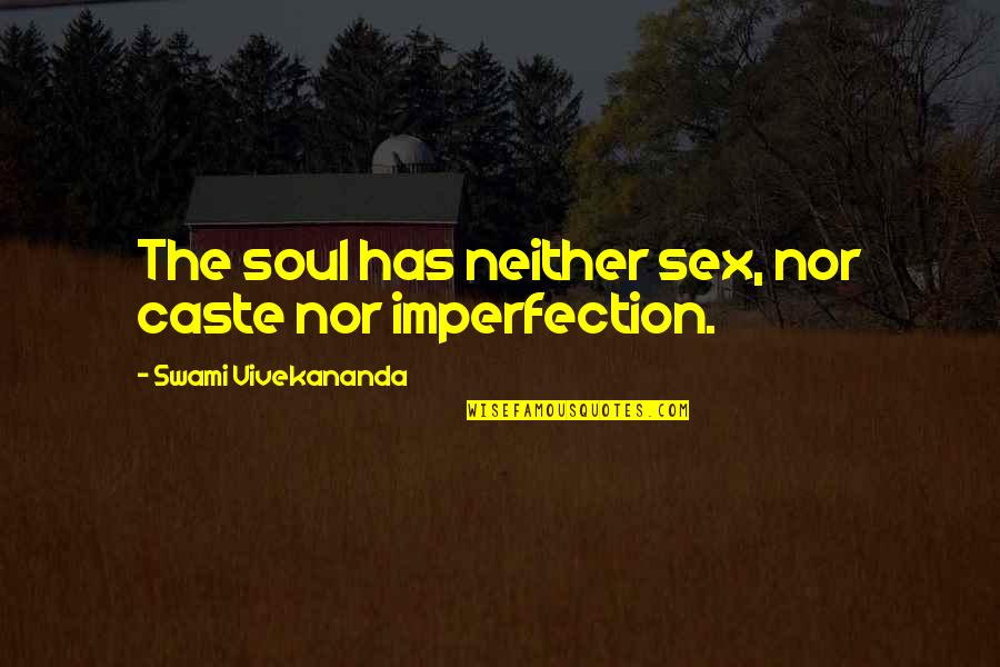 Caste Quotes By Swami Vivekananda: The soul has neither sex, nor caste nor