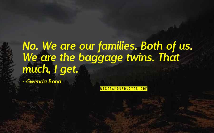 Caste System In India Quotes By Gwenda Bond: No. We are our families. Both of us.