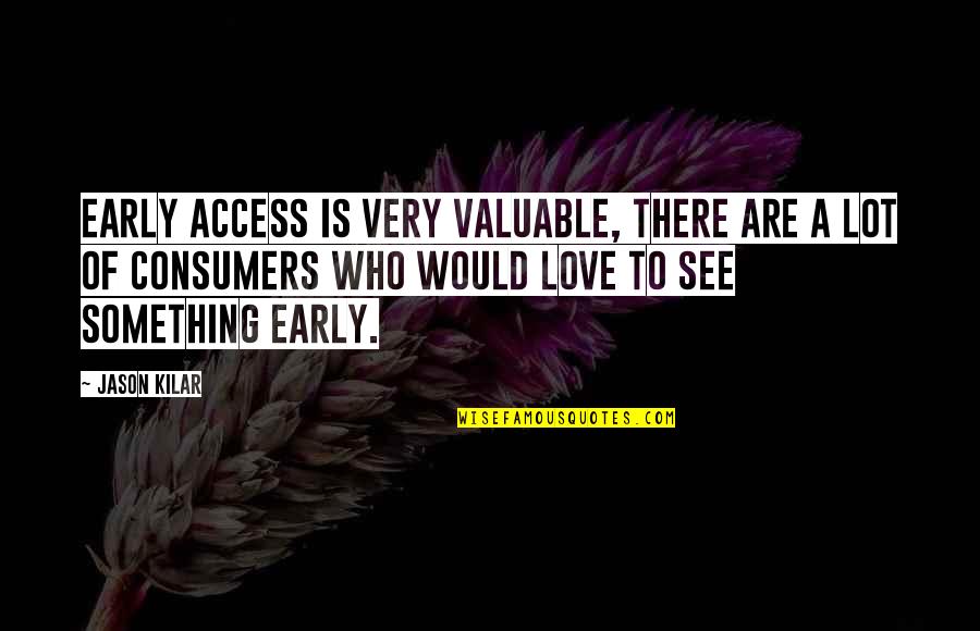 Casteism Vs Racism Quotes By Jason Kilar: Early access is very valuable, there are a