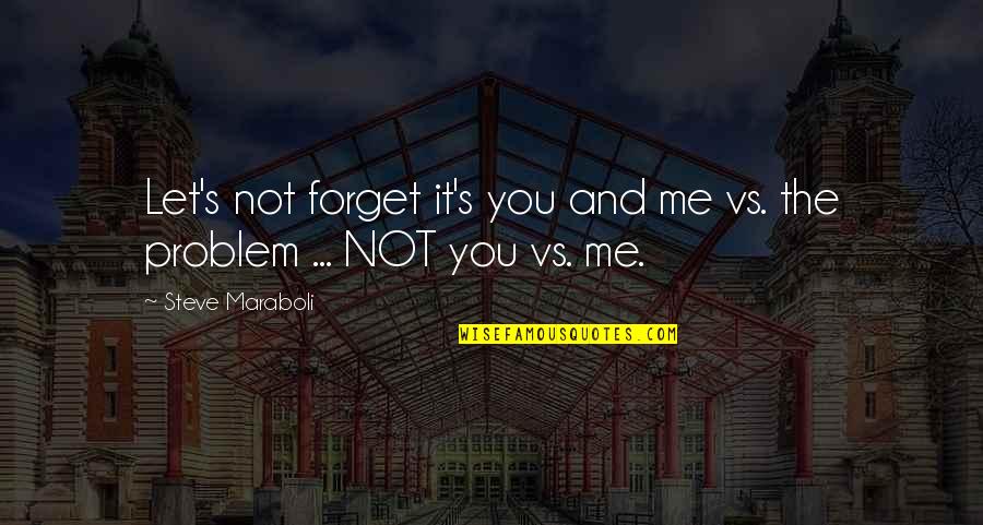 Castel Quotes By Steve Maraboli: Let's not forget it's you and me vs.