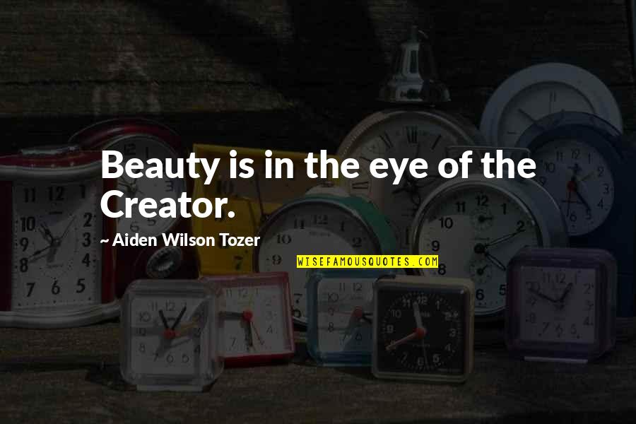 Castelain Grand Quotes By Aiden Wilson Tozer: Beauty is in the eye of the Creator.