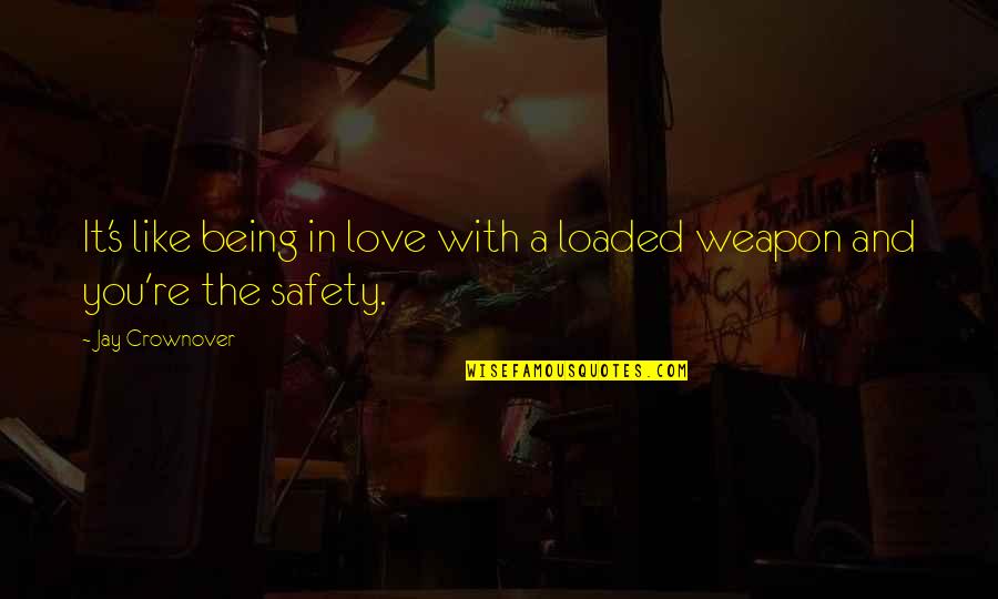 Castelan Protection Quotes By Jay Crownover: It's like being in love with a loaded