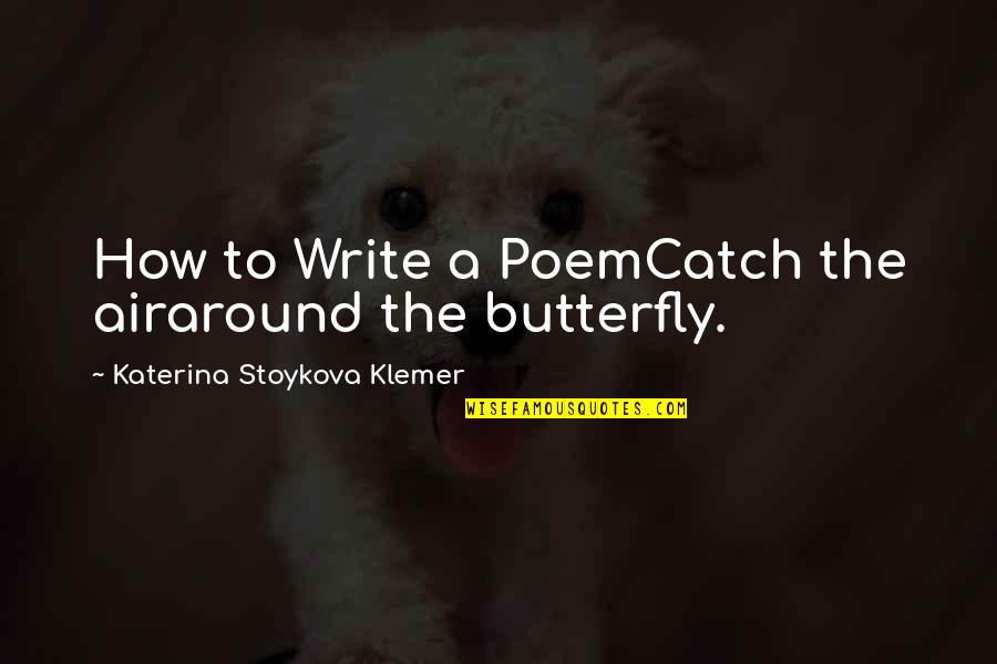 Castelan Protection Quotes By Katerina Stoykova Klemer: How to Write a PoemCatch the airaround the Castelan Protection Quotes By Katerina Stoykova Klemer: How to Write a PoemCatch the airaround the