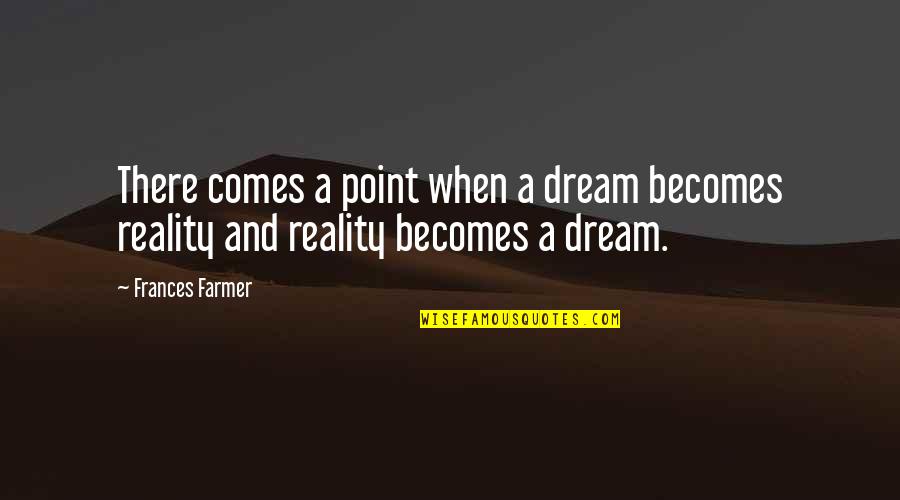 Castelao Ferramentas Quotes By Frances Farmer: There comes a point when a dream becomes