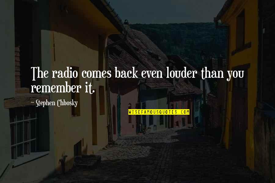 Castelbuono Quotes By Stephen Chbosky: The radio comes back even louder than you Castelbuono Quotes By Stephen Chbosky: The radio comes back even louder than you