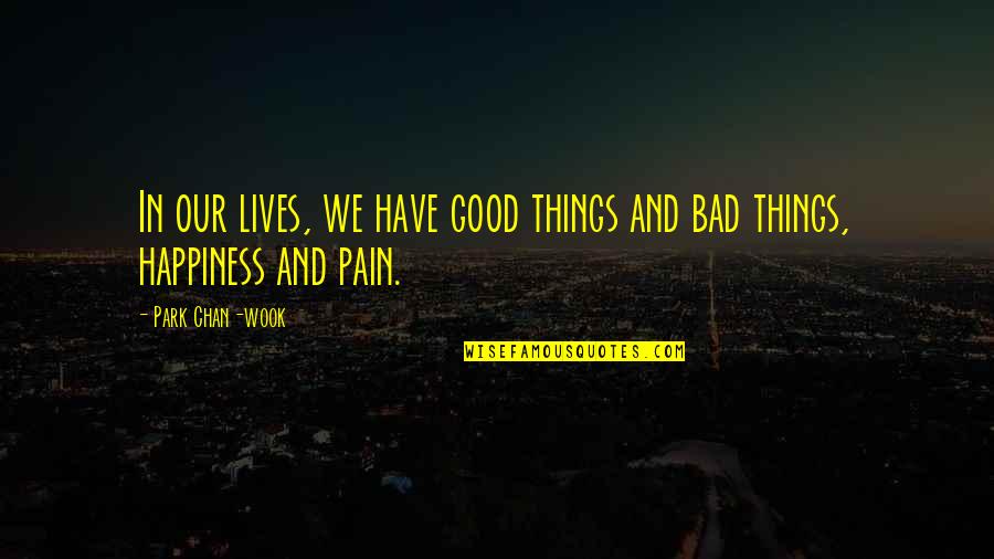 Castelhanas Quotes By Park Chan-wook: In our lives, we have good things and