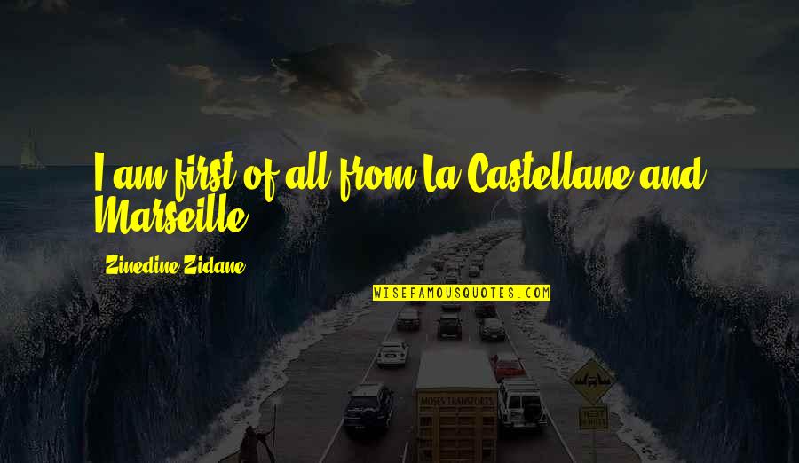 Castellane Quotes By Zinedine Zidane: I am first of all from La Castellane