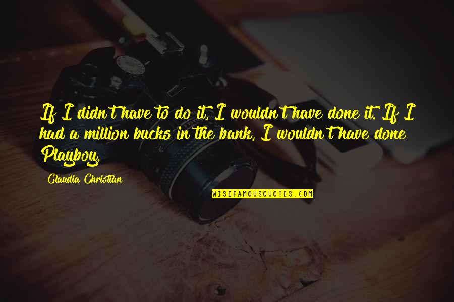 Castellano Spanish Quotes By Claudia Christian: If I didn't have to do it, I