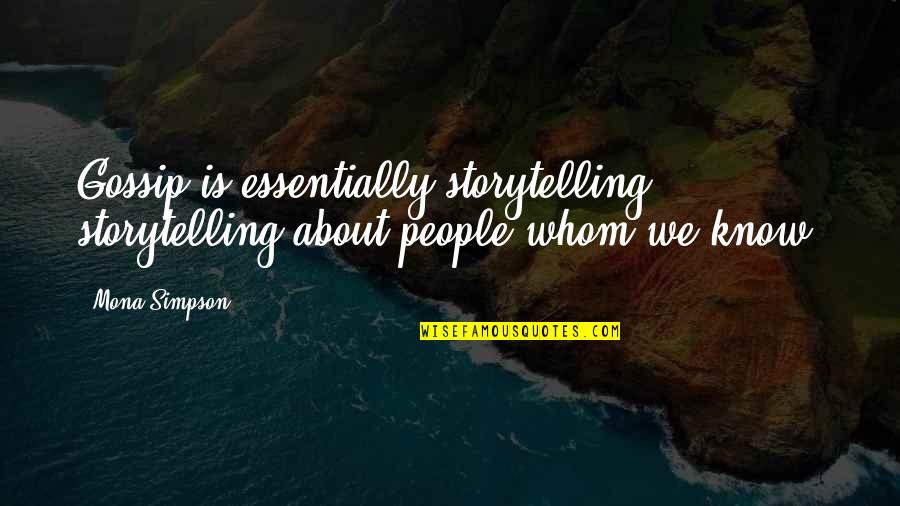 Castellan's Quotes By Mona Simpson: Gossip is essentially storytelling: storytelling about people whom