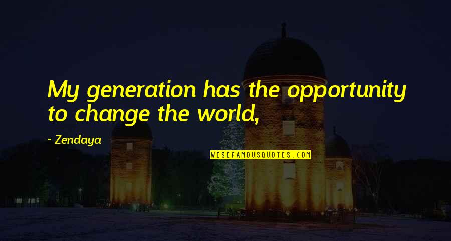 Castelle Luxury Quotes By Zendaya: My generation has the opportunity to change the
