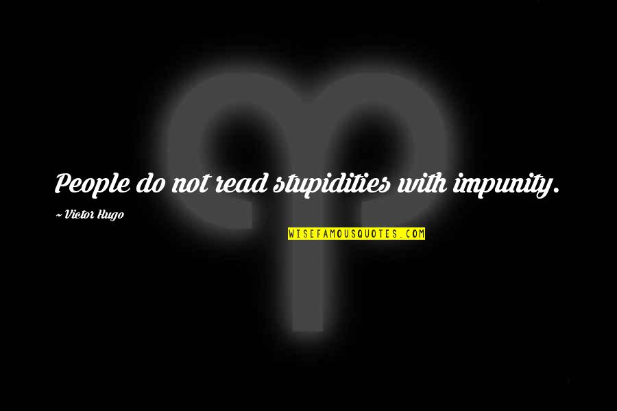 Castelle Patio Quotes By Victor Hugo: People do not read stupidities with impunity.