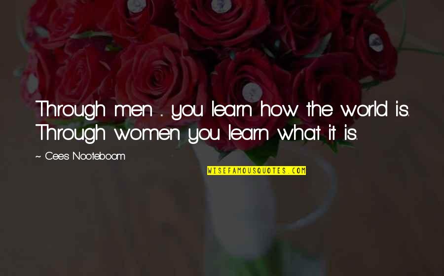 Castelletto Cappella Quotes By Cees Nooteboom: Through men ... you learn how the world