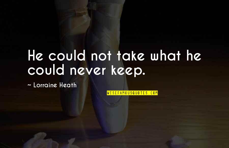 Castelletto Cappella Quotes By Lorraine Heath: He could not take what he could never