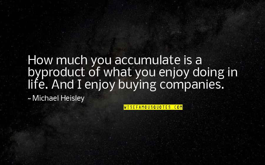 Castelletto Di Quotes By Michael Heisley: How much you accumulate is a byproduct of