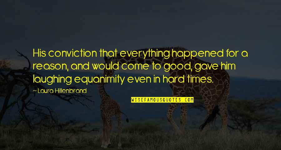 Castelletto Roero Quotes By Laura Hillenbrand: His conviction that everything happened for a reason, Castelletto Roero Quotes By Laura Hillenbrand: His conviction that everything happened for a reason,