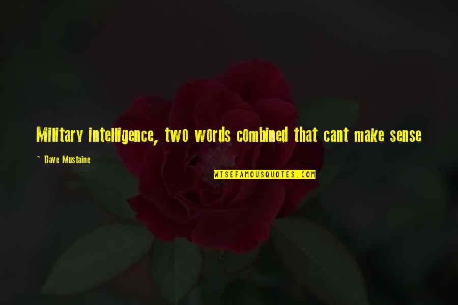 Castelli Quotes By Dave Mustaine: Military intelligence, two words combined that cant make