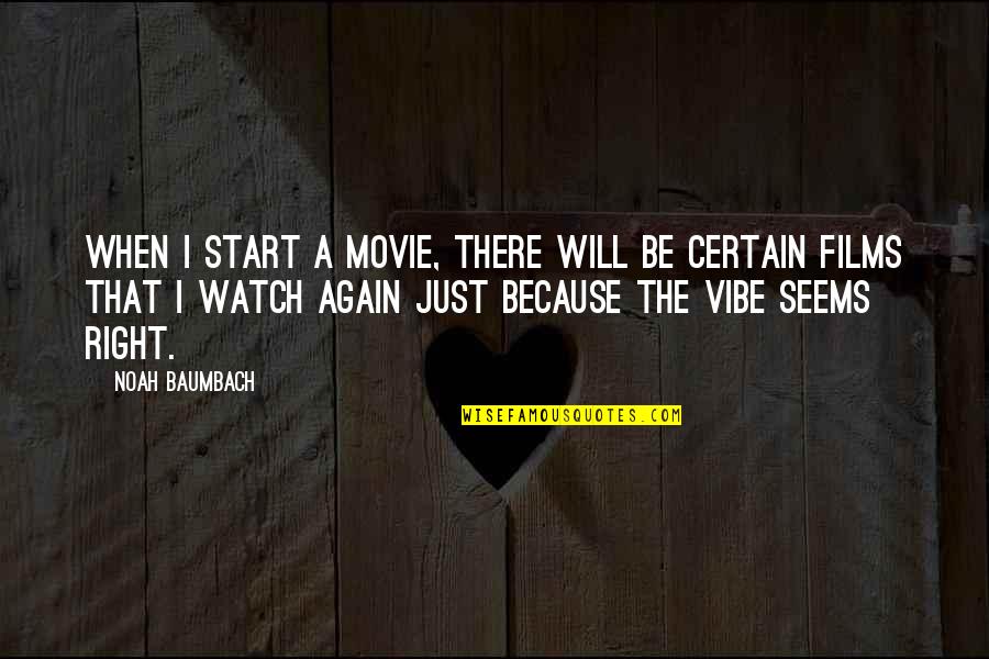Castellina 1238 Quotes By Noah Baumbach: When I start a movie, there will be