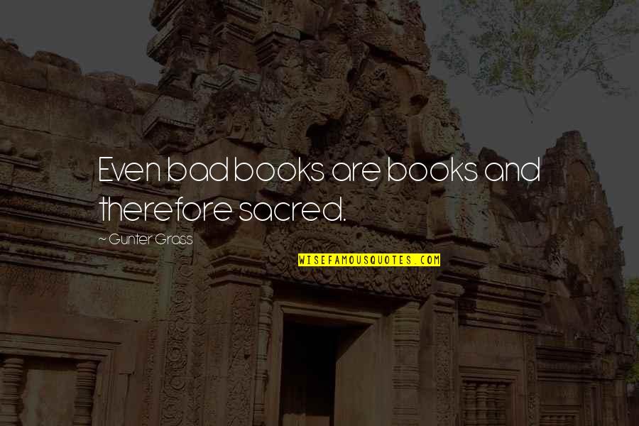 Castellio Quotes By Gunter Grass: Even bad books are books and therefore sacred.