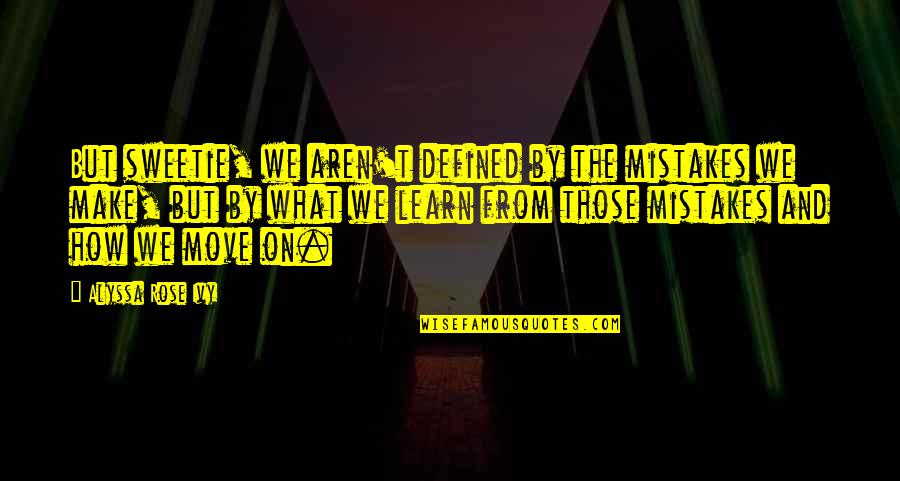 Castello Banfi Quotes By Alyssa Rose Ivy: But sweetie, we aren't defined by the mistakes