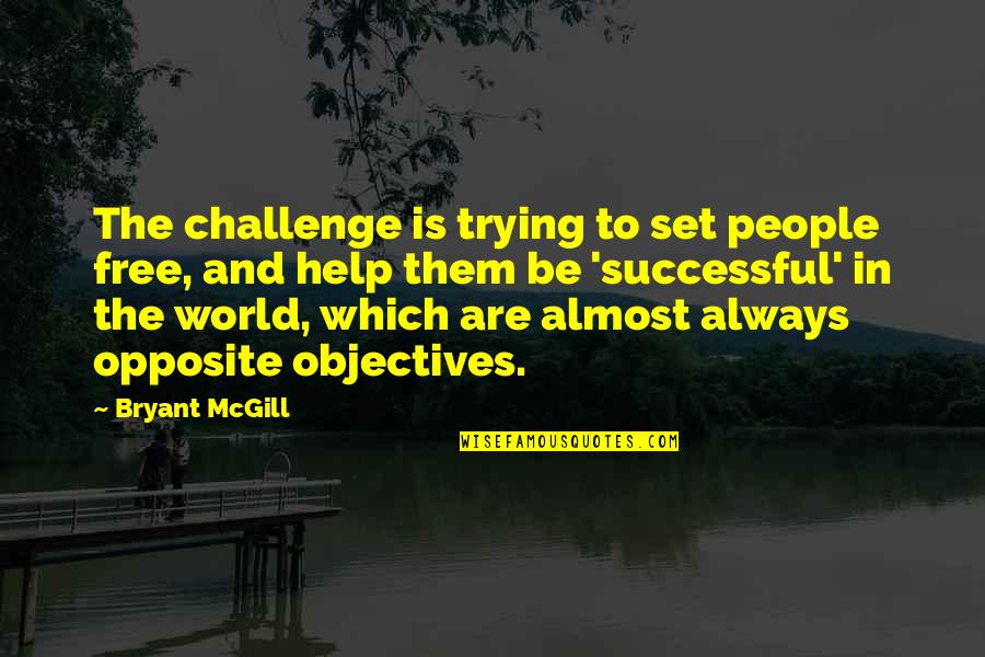 Castellonense Quotes By Bryant McGill: The challenge is trying to set people free, Castellonense Quotes By Bryant McGill: The challenge is trying to set people free,