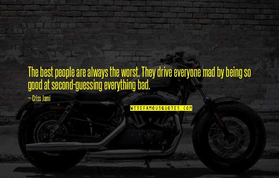 Castellonense Quotes By Criss Jami: The best people are always the worst. They Castellonense Quotes By Criss Jami: The best people are always the worst. They