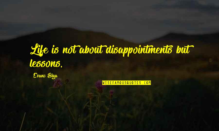 Castellonense Quotes By Evans Biya: Life is not about disappointments but lessons. Castellonense Quotes By Evans Biya: Life is not about disappointments but lessons.