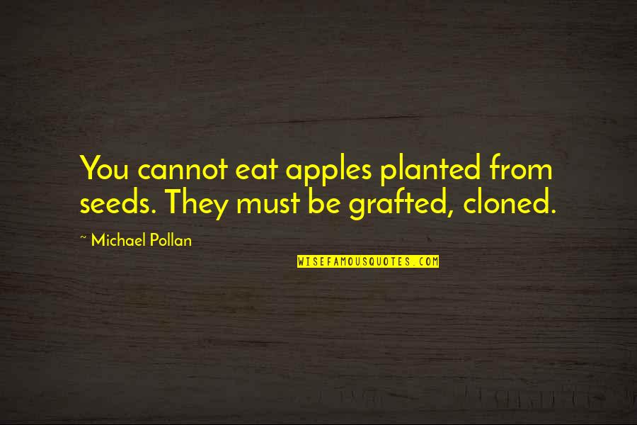 Castells Sacred Quotes By Michael Pollan: You cannot eat apples planted from seeds. They