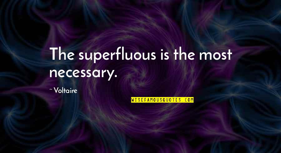 Castellucci And Associates Quotes By Voltaire: The superfluous is the most necessary.