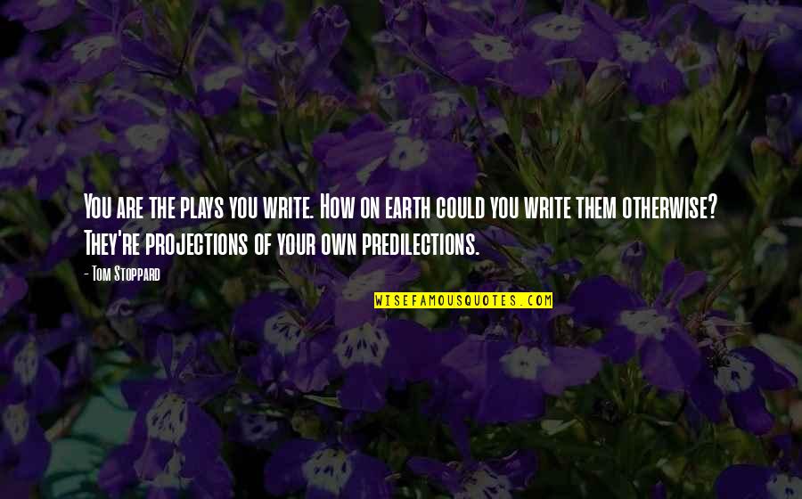 Castellucci Construction Quotes By Tom Stoppard: You are the plays you write. How on