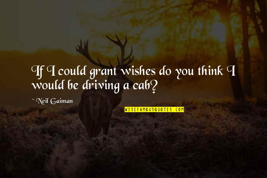 Castelluccio Fine Quotes By Neil Gaiman: If I could grant wishes do you think