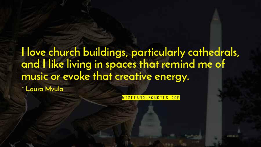 Castelluci Quotes By Laura Mvula: I love church buildings, particularly cathedrals, and I