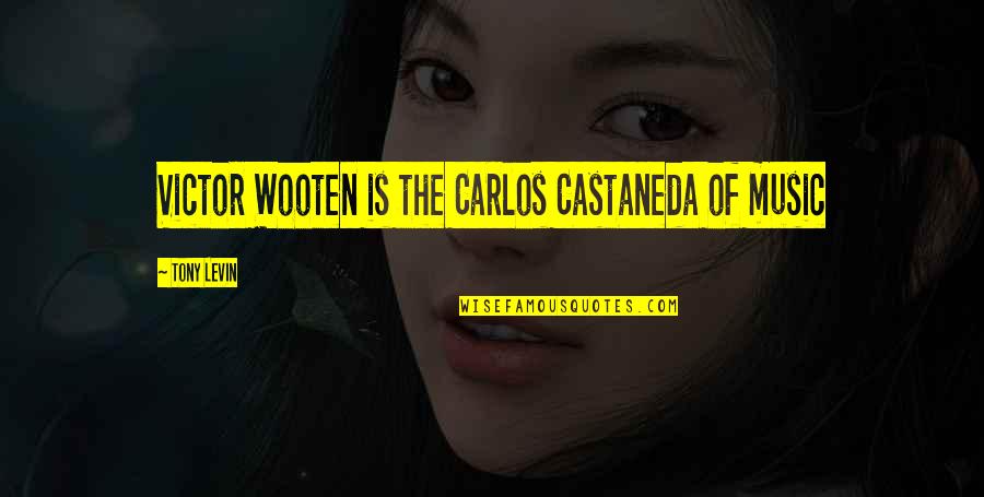 Castellvi Iib Quotes By Tony Levin: Victor Wooten is the Carlos Castaneda of music Castellvi Iib Quotes By Tony Levin: Victor Wooten is the Carlos Castaneda of music