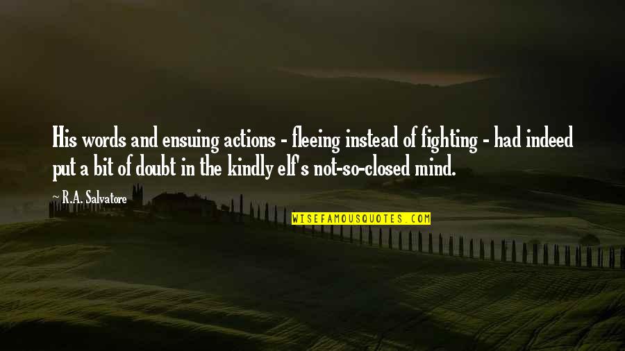 Castellvi Quotes By R.A. Salvatore: His words and ensuing actions - fleeing instead Castellvi Quotes By R.A. Salvatore: His words and ensuing actions - fleeing instead