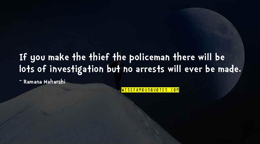 Castellvi Quotes By Ramana Maharshi: If you make the thief the policeman there Castellvi Quotes By Ramana Maharshi: If you make the thief the policeman there