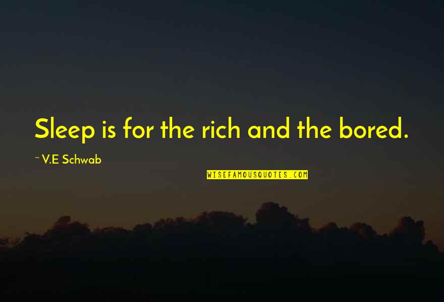 Castelmagno Cheese Quotes By V.E Schwab: Sleep is for the rich and the bored. Castelmagno Cheese Quotes By V.E Schwab: Sleep is for the rich and the bored.
