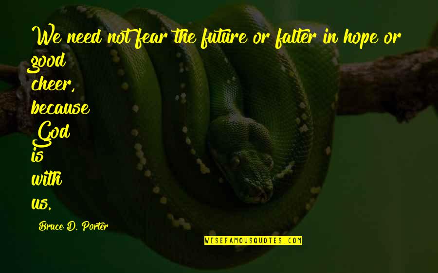 Castelo Branco Quotes By Bruce D. Porter: We need not fear the future or falter Castelo Branco Quotes By Bruce D. Porter: We need not fear the future or falter
