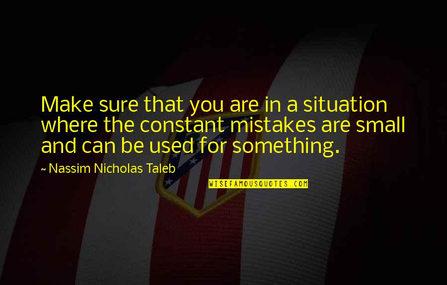 Castelo Ratimbum Quotes By Nassim Nicholas Taleb: Make sure that you are in a situation