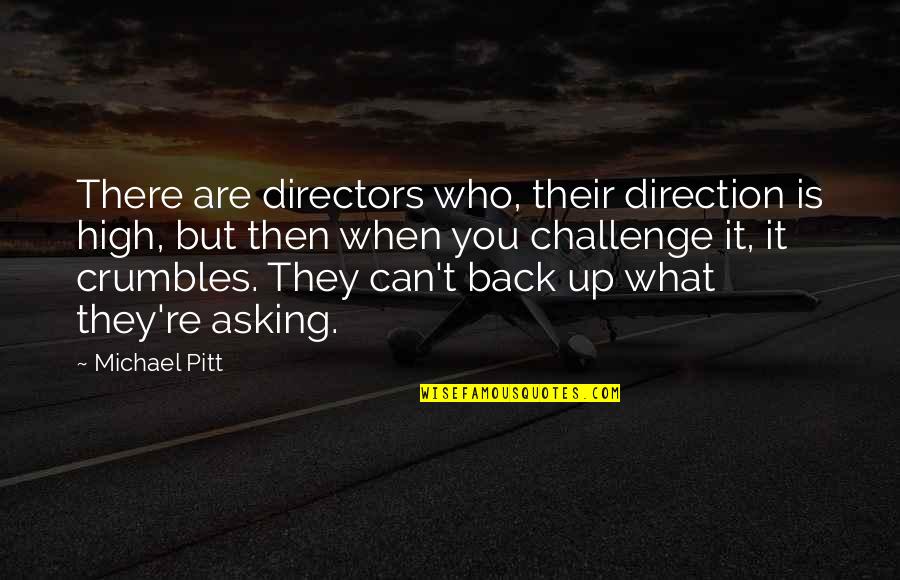 Castelos Para Quotes By Michael Pitt: There are directors who, their direction is high,