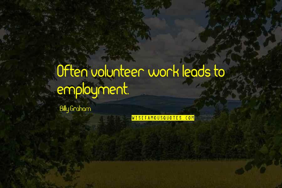 Castelul Din Quotes By Billy Graham: Often volunteer work leads to employment. Castelul Din Quotes By Billy Graham: Often volunteer work leads to employment.