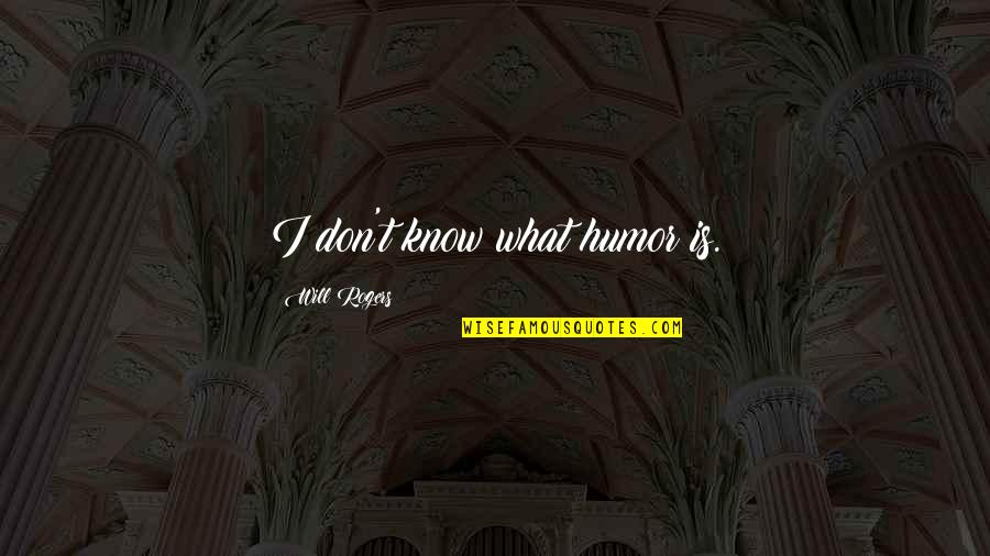 Casten For Congress Quotes By Will Rogers: I don't know what humor is. Casten For Congress Quotes By Will Rogers: I don't know what humor is.