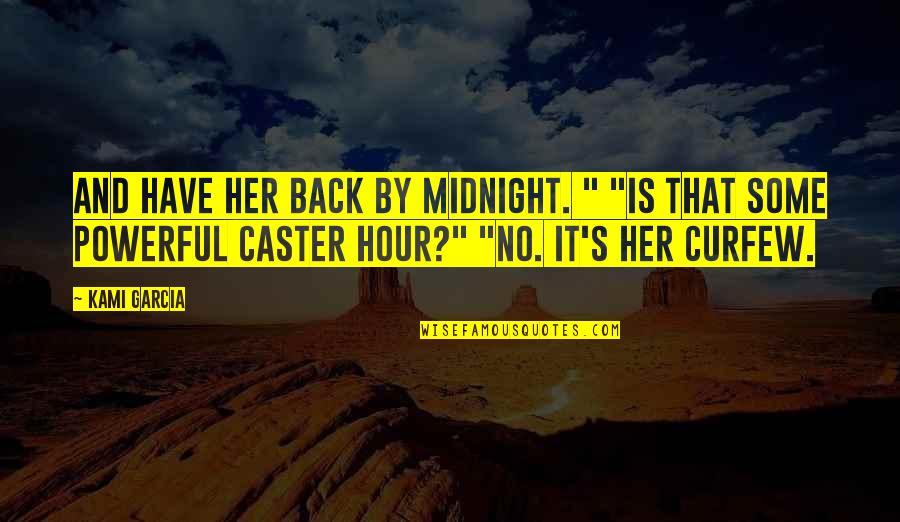 Caster Quotes By Kami Garcia: And have her back by midnight. " "Is Caster Quotes By Kami Garcia: And have her back by midnight. " "Is