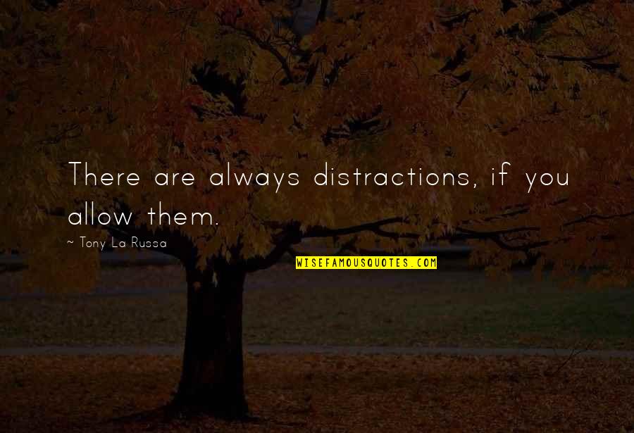 Castera Bazile Quotes By Tony La Russa: There are always distractions, if you allow them. Castera Bazile Quotes By Tony La Russa: There are always distractions, if you allow them.